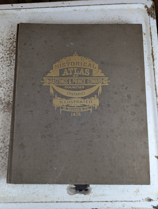 Historical Atlas of Hastings & Prince Edward Counties, Ontario 1878: 1972 Reprinting